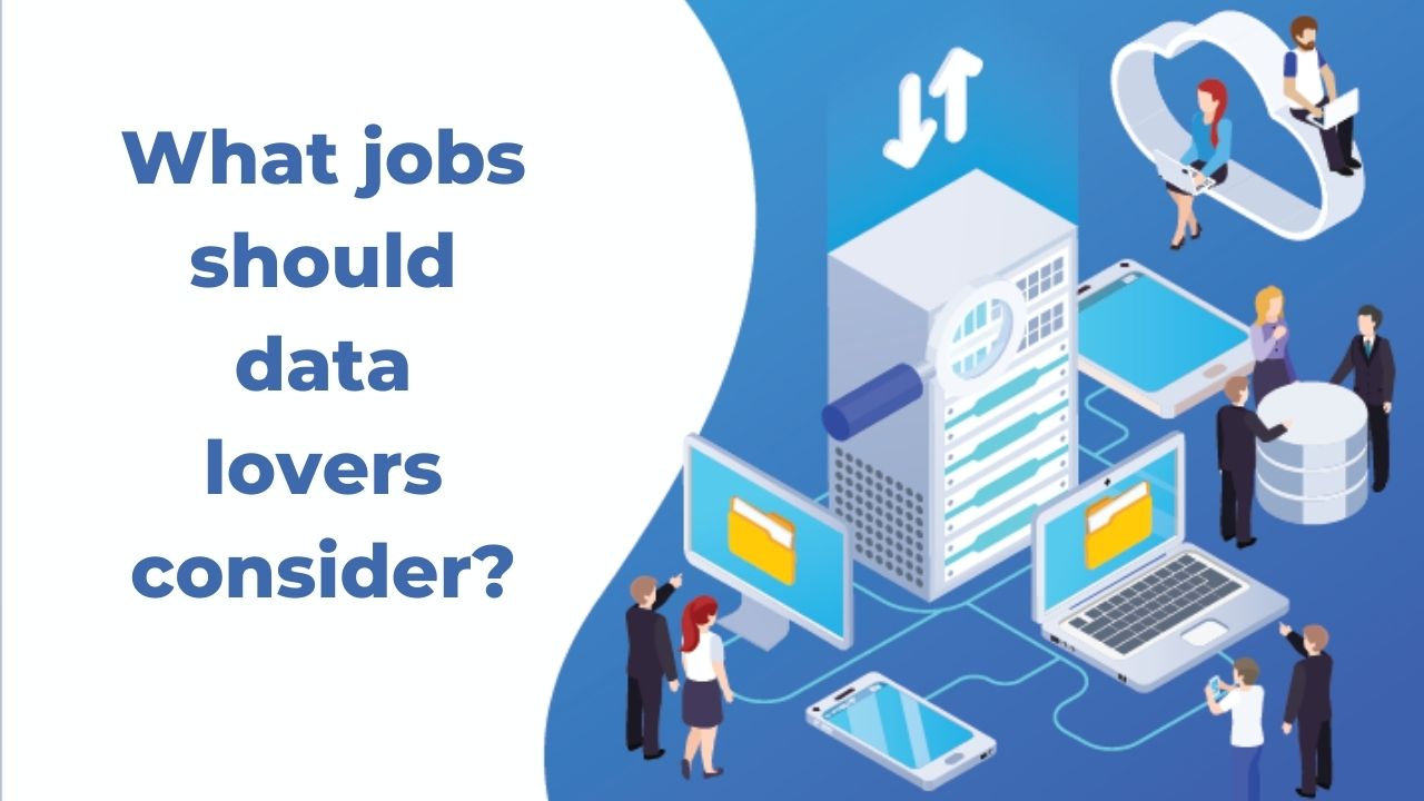 You are currently viewing What jobs should data lovers consider?