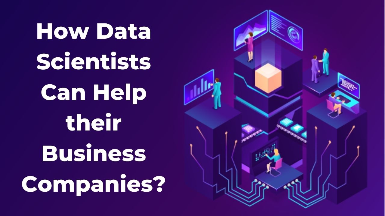 Read more about the article How Data Scientists Can Help their Business Companies?