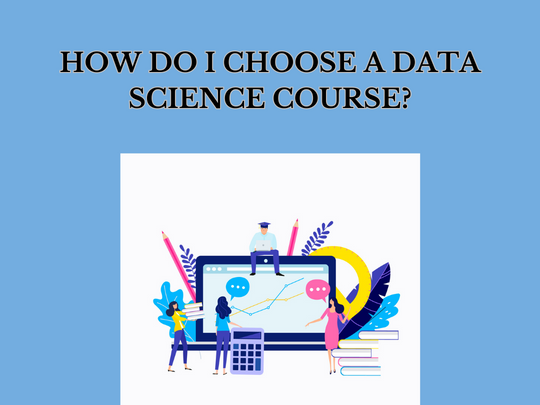 You are currently viewing How do I choose a data science course?