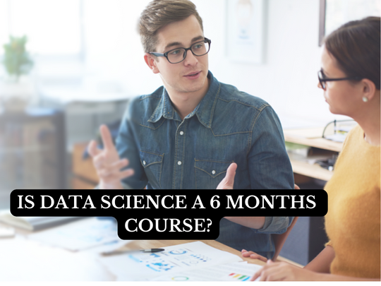 Read more about the article Is Data Science a 6 months course?