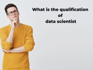 Read more about the article What is the qualification of data scientist