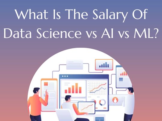 You are currently viewing What Is The Salary Of Data Science vs AI vs ML?