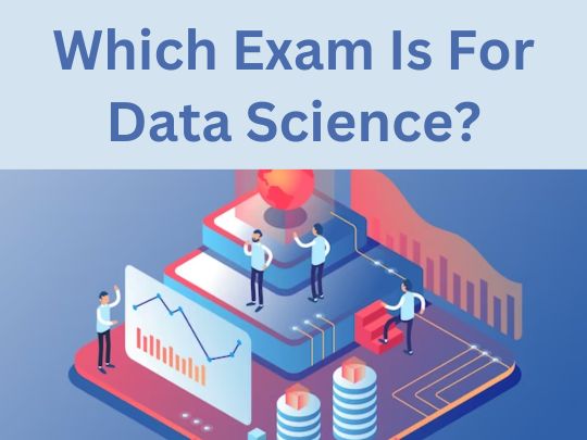 Read more about the article Which Exam Is For Data Science?