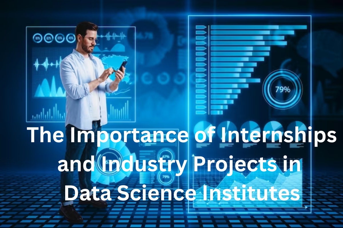 Read more about the article The Importance of Internships and Industry Projects in Data Science Institutes