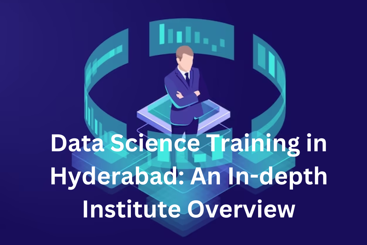 You are currently viewing Data Science Training in Hyderabad: An In-depth Institute Overview
