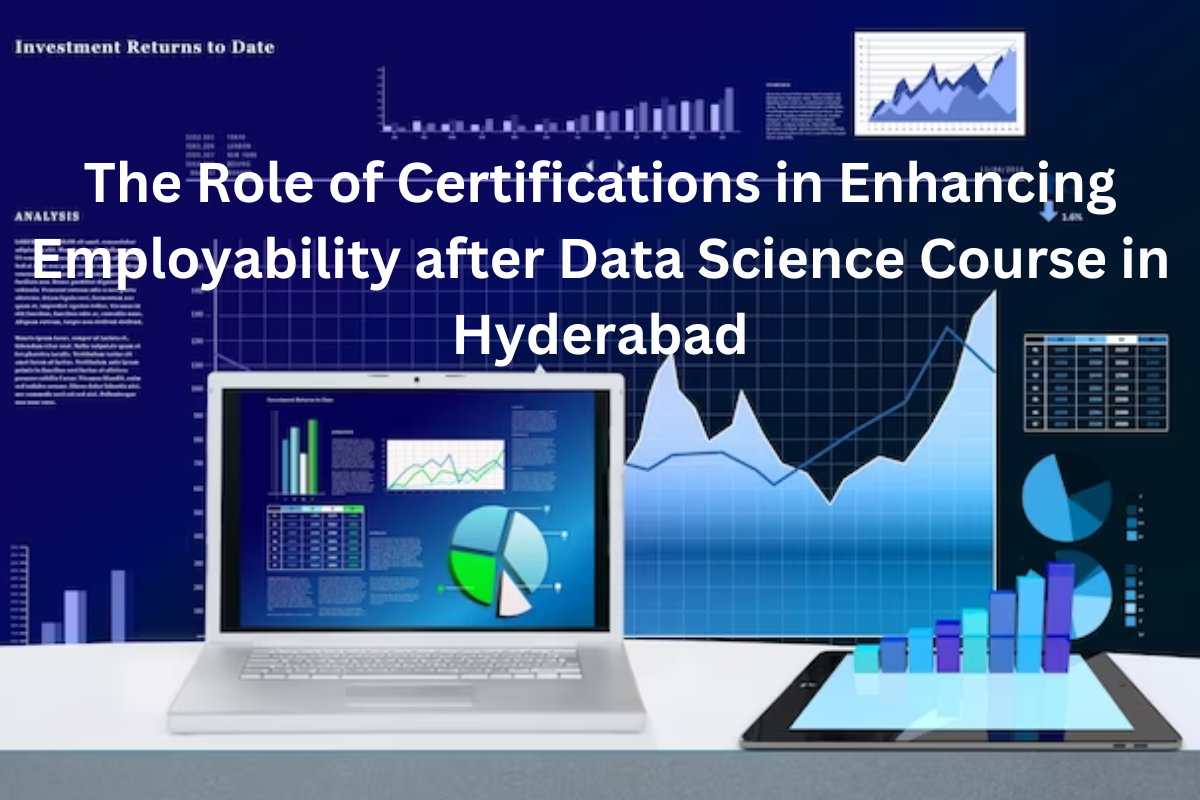You are currently viewing The Role of Certifications in Enhancing Employability after Data Science Course in Hyderabad